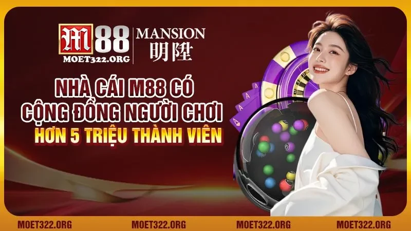 Nhà cái M88 có cộng đồng người chơi hơn 5 triệu thành viên