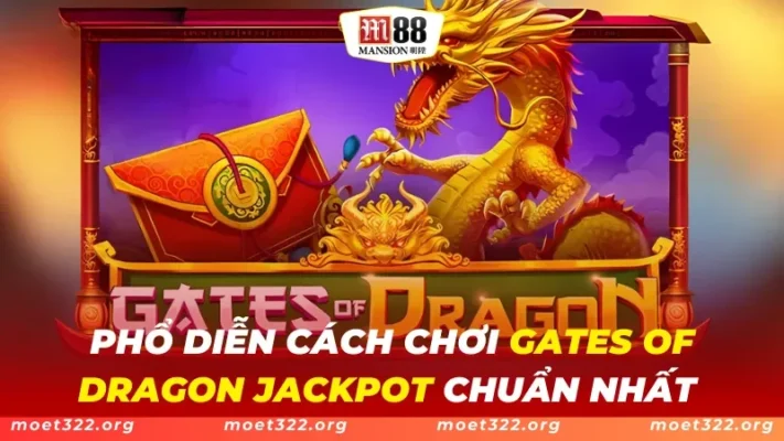 Gates Of Dragon Jackpot M88 - Cách Chơi Thắng Lớn Chuẩn Nhất