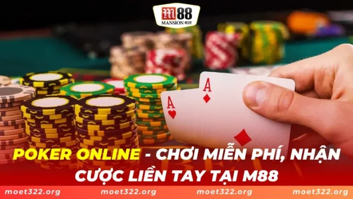 Poker Online - Chơi Miễn Phí, Nhận Cược Liền Tay Tại M88